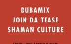 Dubamix / Join da Tease / Shaman Culture