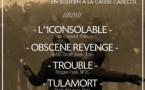 L'1consolable / Troubles / Tulamort / Obscene Revenge
