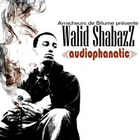 Mixtape de Walid Shabazz 'Audiophanatic' à télécharger