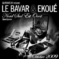 Le Bavar & Ekoué 'Nord sud est ouest' 2ème Episode en octobre 2009 Le Bavar & Ekoué 'Nord sud est ouest' 2ème Episode en octobre 2009