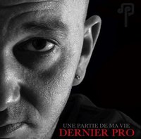 Troisième album de Dernier Pro 'Une partie de ma vie' Troisième album de Dernier Pro 'Une partie de ma vie'
