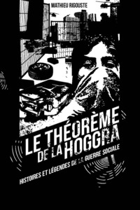 Sortie du roman de Mathieu Rigouste 'Le théorème de la hoggra - Histoires et légendes de la guerre sociale' Sortie du roman de Mathieu Rigouste 'Le théorème de la hoggra - Histoires et légendes de la guerre sociale'