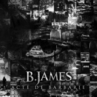 Premier album de B.james 'Acte de barbarie' le 06 février 2012 Premier album de B.james 'Acte de barbarie' le 06 février 2012