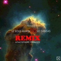 Le Sous Marin x Sid Sansas 'Atmosphère primaire (Remix)'