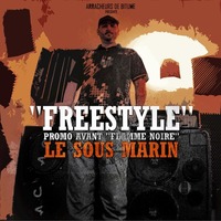 Mixtape 'Freestyle' du Sous Marin avant l'album 'Flamme noire' Mixtape 'Freestyle' du Sous Marin avant l'album 'Flamme noire'
