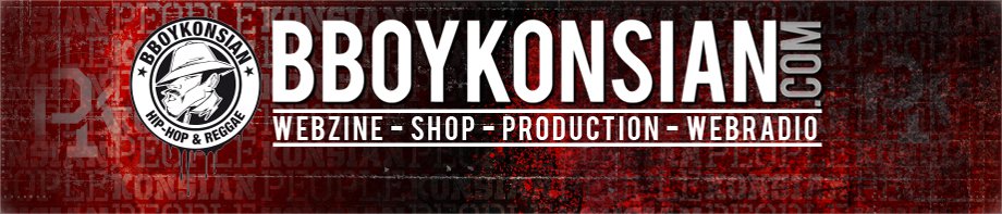 BBoykonsian.com - Webzine Hip-Hop & Reggae Undacover - Purists Only - News - Agenda - Sons - Vidéos Live - Clips - Shop - VPC...